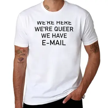 Новинка, Мы здесь, Мы странные, У нас есть электронная почта, Забавная ЛГБТ-футболка, футболка с блондинкой, обычная футболка, мужские футболки, повседневные стильные